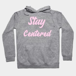 Stay Centered Hoodie